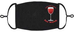 "Will Only Remove For Wine" Fabric Face Mask