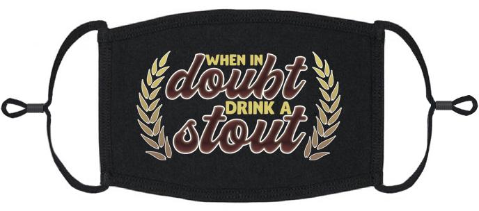 XLARGE "When In Doubt Drink A Stout" Fabric Face Mask